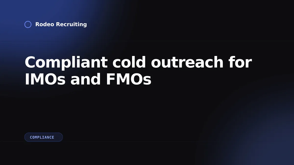 Compliant cold outreach for IMOs and FMOs recruiting licensed agents