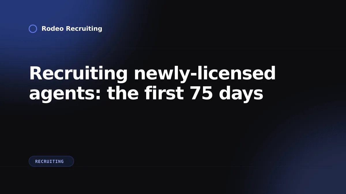 Recruiting newly-licensed insurance agents in their first 75 days